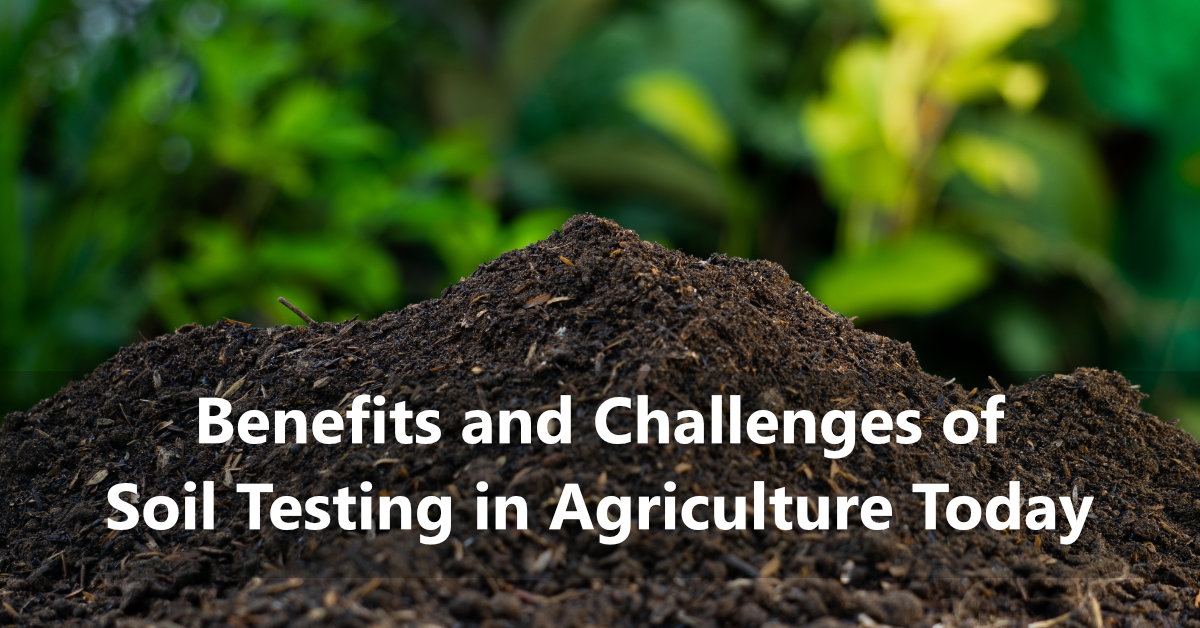 Benefits and Challenges of Soil Testing in Agriculture Today | AgNote